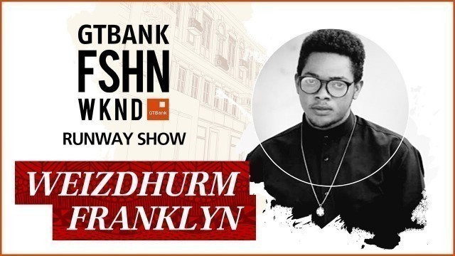 'Weizdhurm Franklyn - Runway Show at the GTBank Fashion Weekend 2017'