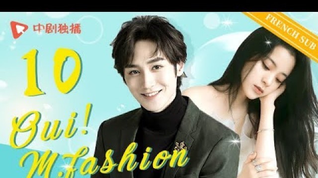 '【VOSTFR】OUI! M. FASHION - Épisode 10｜Yes Mr Fashion｜Ouyang Nana，Chen Xuedong'