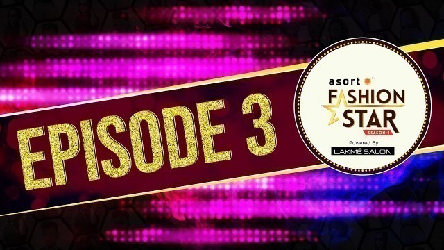 'Asort | Asort Fashion Star Season 1 | Episode 3'