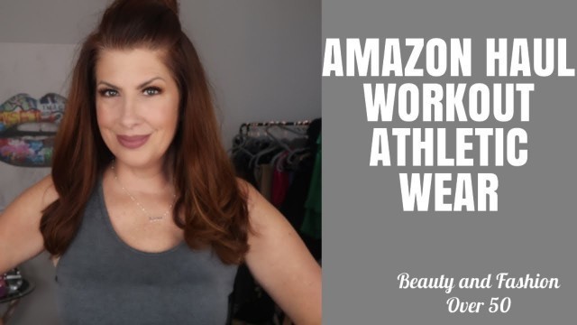 'AMAZON WORKOUT ATHLETIC WEAR HAUL/FASHION OVER 50'