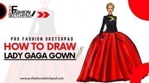 'How to draw Lady Gaga Schiaparelli Haute Couture gown with Pro Fashion Sketchpad Templates'