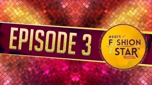 'Asort Fashion Star Season 2 Episode 3 Powered By Lakme Salon'