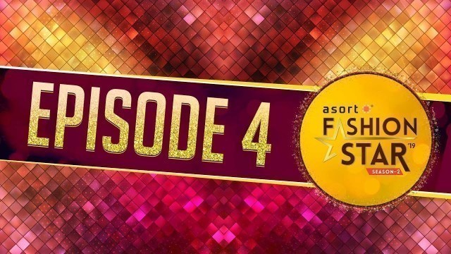 'Asort Fashion Star Season 2 Episode 4'