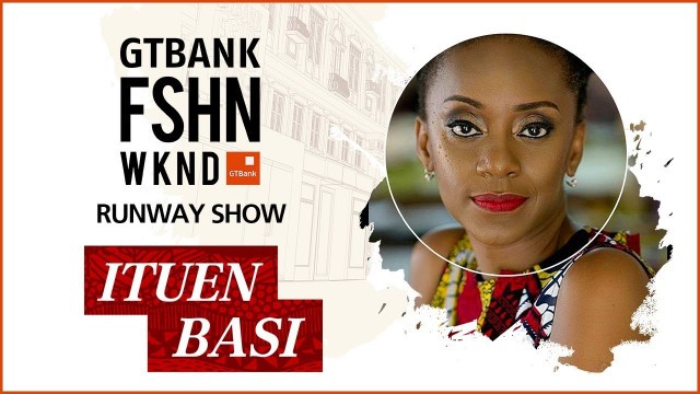 'Ituen Basi - Runway Show at the GTBank Fashion Weekend 2017'