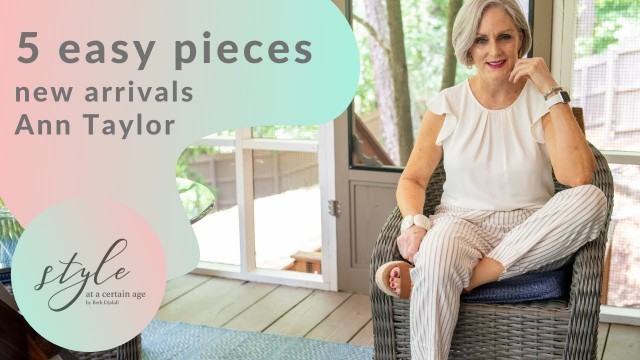 '5 easy pieces for summer | Ann Taylor new arrivals | fashion over 50'