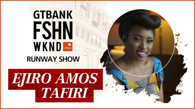 'Ejiro Amos Tafiri - Runway Show at the GTBank Fashion Weekend 2017'