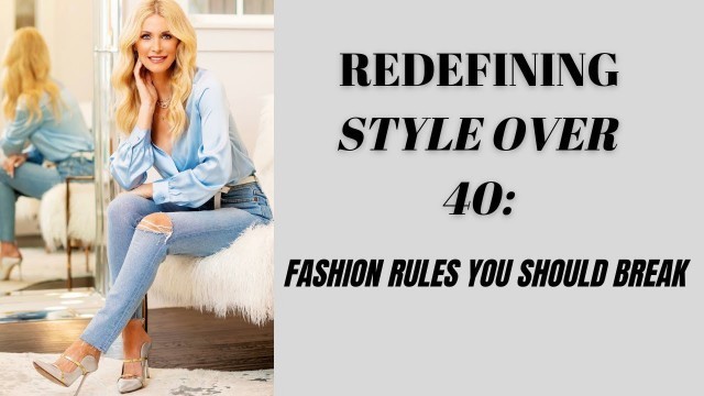 'Redefining Style Over 40: 7 Fashion Rules You Should Break'